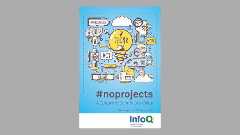 Shane Hastie: #noprojects: A Culture of Continuous Value